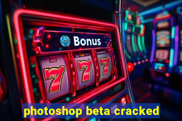 photoshop beta cracked